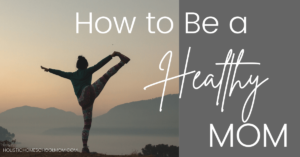 Read more about the article How to Be a Healthy Mom