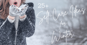 Read more about the article 25+ Self-Care Ideas for Winter