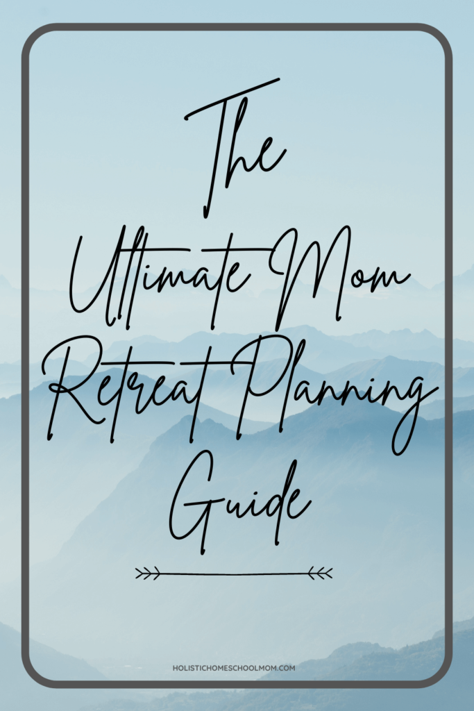 plan for a retreat for moms