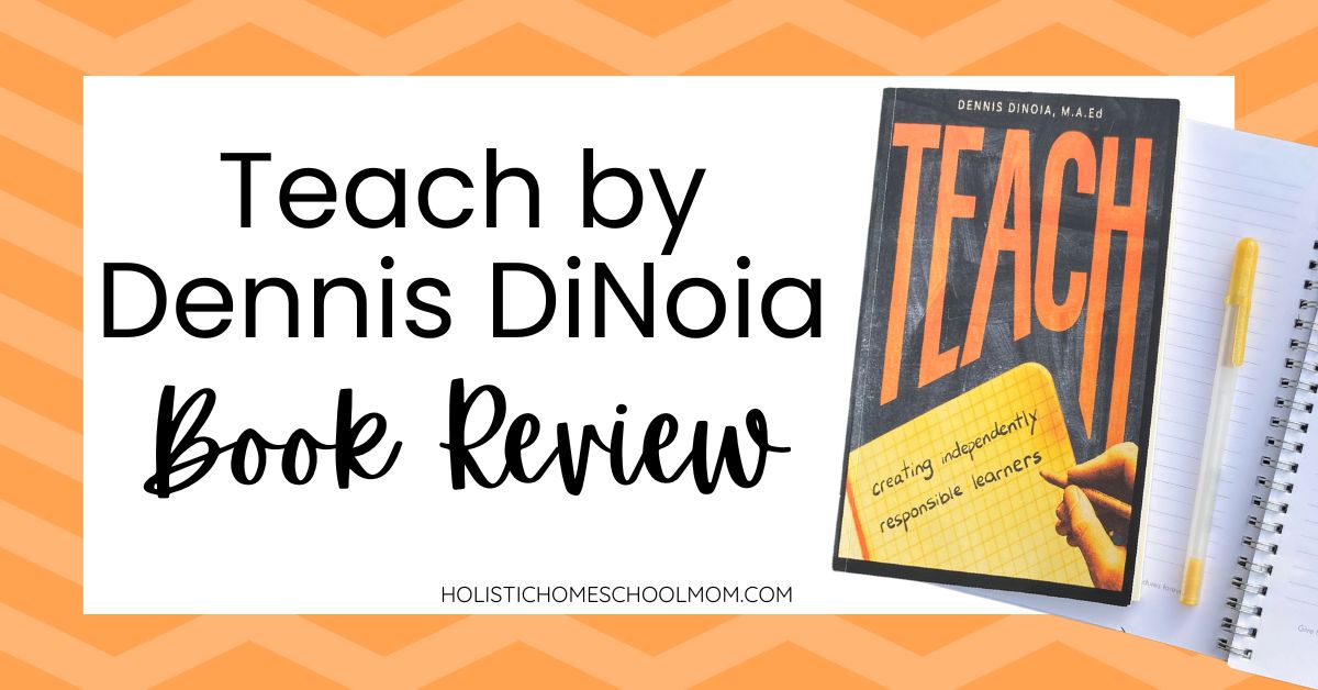 Teach by Dennis DiNoia-Book Review - Holistic Homeschool Mom